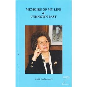 Memoirs Of My Life Unknown Past - Prof. Dr. Emel Doğramacı