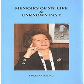 Memoirs Of My Life Unknown Past - Prof. Dr. Emel Doğramacı
