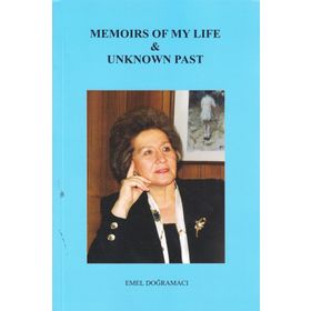 Memoirs Of My Life Unknown Past - Prof. Dr. Emel Doğramacı