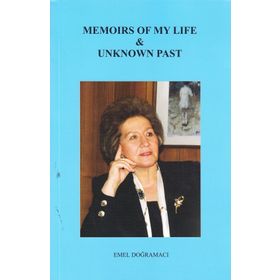 Memoirs Of My Life Unknown Past - Prof. Dr. Emel Doğramacı
