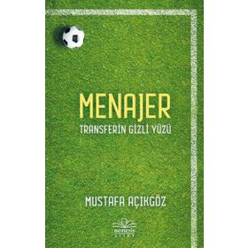 Menajer: Transferin Gizli Yüzü - Mustafa Açıkgöz - Nemesis Kitap Yayınları