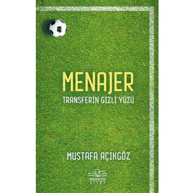 Menajer: Transferin Gizli Yüzü - Mustafa Açıkgöz - Nemesis Kitap Yayınları