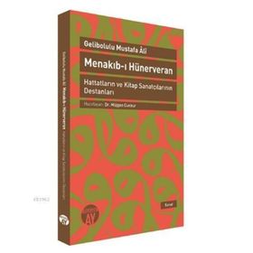 MENAKIB-I HÜNERVERAN HATTATLARIN VE KITAP SANATÇILARININ DESTANLARI - GELIBOLULU MUSTAFA ÂLÎ