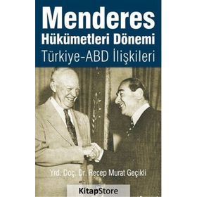 Menderes Hükümetleri Dönemi Türkiye - ABD İlişkileri - Recep Murat Geçikli