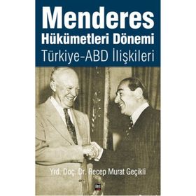 Menderes Hükümetleri Dönemi Türkiye - ABD İlişkileri - Recep Murat Geçikli