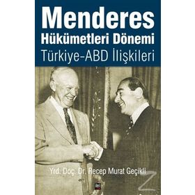 Menderes Hükümetleri Dönemi Türkiye - ABD İlişkileri - Recep Murat Geçikli