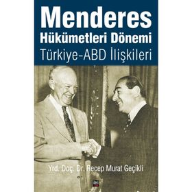 Menderes Hükümetleri Dönemi Türkiye - ABD İlişkileri - Recep Murat Geçikli
