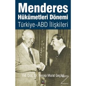 Menderes Hükümetleri Dönemi Türkiye - ABD İlişkileri - Recep Murat Geçikli