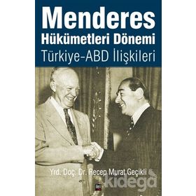 Menderes Hükümetleri Dönemi Türkiye - ABD İlişkileri - Recep Murat Geçikli