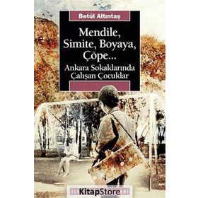 MENDILE, SIMITE, BOYAYA, ÇÖPE... ANKARA SOKAKLARINDA ÇALIŞAN ÇOCUKLAR - BETÜL ALTINTAŞ