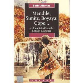 MENDILE, SIMITE, BOYAYA, ÇÖPE... ANKARA SOKAKLARINDA ÇALIŞAN ÇOCUKLAR - BETÜL ALTINTAŞ