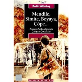 MENDILE, SIMITE, BOYAYA, ÇÖPE... ANKARA SOKAKLARINDA ÇALIŞAN ÇOCUKLAR - BETÜL ALTINTAŞ