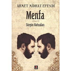 MENFA SÜRGÜN HATIRALARI - AHMET MITHAT EFENDI