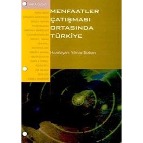MENFAATLER ÇATIŞMASI ORTASINDA TÜRKİYE - YILMAZ TEZKAN
