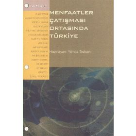 MENFAATLER ÇATIŞMASI ORTASINDA TÜRKİYE - YILMAZ TEZKAN