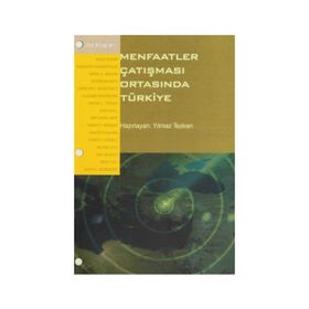 MENFAATLER ÇATIŞMASI ORTASINDA TÜRKİYE - YILMAZ TEZKAN