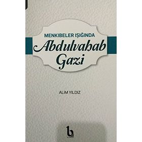Menkıbeler Işığında Abdulvahab Gazi - Alim Yıldız