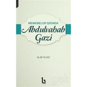 Menkıbeler Işığında Abdulvahab Gazi - Alim Yıldız