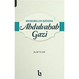 Menkıbeler Işığında Abdulvahab Gazi - Alim Yıldız
