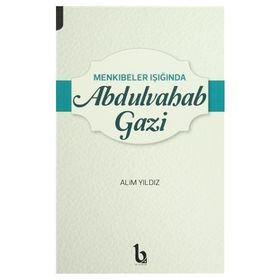 Menkıbeler Işığında Abdulvahab Gazi - Alim Yıldız