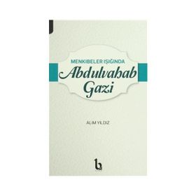 Menkıbeler Işığında Abdulvahab Gazi - Alim Yıldız