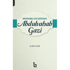 Menkıbeler Işığında Abdulvahab Gazi - Alim Yıldız