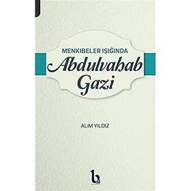 Menkıbeler Işığında Abdulvahab Gazi - Alim Yıldız