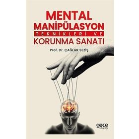 Mental Manipülasyon Teknikleri ve Korunma Sanatı Çağlar Seziş