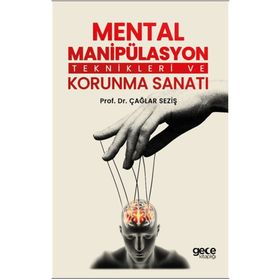 Mental Manipülasyon Teknikleri ve Korunma Sanatı Çağlar Seziş