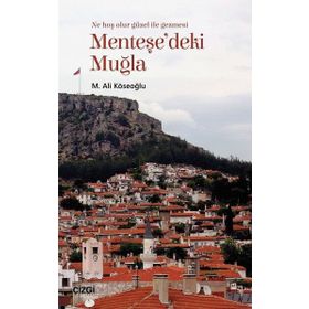 Menteşe'deki Muğla (Muğla'yı Anlama Denemeleri) / M. Ali Köseoğlu