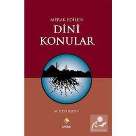 MERAK EDILEN DINI KONULAR - AHMET OKUTAN