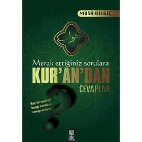 Merak Ettiğiniz Sorulara Kur’an’dan Cevaplar - Musa Bilgiç