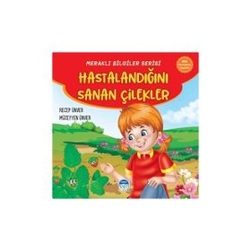 Meraklı Bilgiler Serisi Hastalandığını Sanan Çilekler Martı Çocuk Yayınları