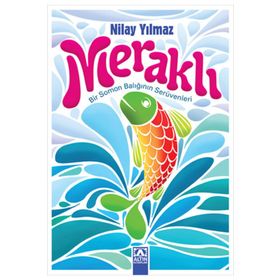 MERAKLI BIR SOMON BALIĞININ SERÜVENLERI - NILAY YILMAZ