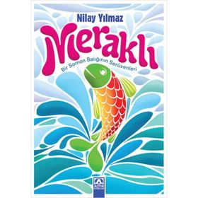 MERAKLI BIR SOMON BALIĞININ SERÜVENLERI - NILAY YILMAZ