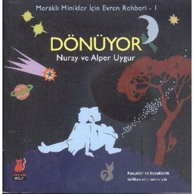 Meraklı Minikler İçin Evren Rehberi - 1 Dönüyor - Nuray Uygur Alper Uygur