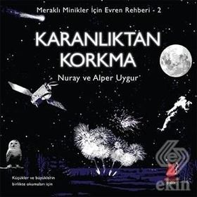 Meraklı Minikler İçin Evren Rehberi 2 Karanlıktan Korkma - Nuray Uygur Alper Uygur