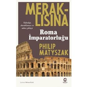 Meraklısına Roma İmparatorluğu - Philip Matyszak