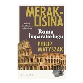 Meraklısına Roma İmparatorluğu - Philip Matyszak