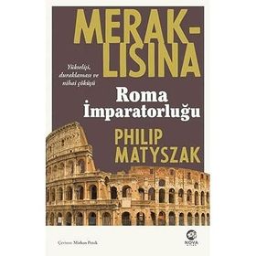 Meraklısına Roma İmparatorluğu - Philip Matyszak
