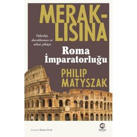 Meraklısına Roma İmparatorluğu - Philip Matyszak