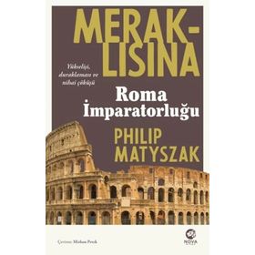 Meraklısına Roma İmparatorluğu - Philip Matyszak