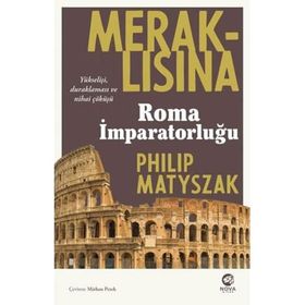 Meraklısına Roma İmparatorluğu - Philip Matyszak