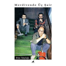 MERDIVENDE ÜÇ ŞAİR - ORHAN TÜLEYLİOĞLU