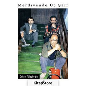 MERDIVENDE ÜÇ ŞAİR - ORHAN TÜLEYLİOĞLU