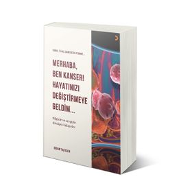 Merhaba Ben Kanser Hayatınızı Değiştirmeye Geldim - Didem Taştekin