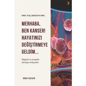 Merhaba Ben Kanser Hayatınızı Değiştirmeye Geldim - Didem Taştekin