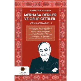 Merhaba Dediler ve Gelip Gittiler - Vakkasname 1 - Vehbi Vakkasoğlu
