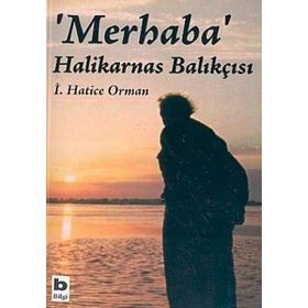 Merhaba Halikarnas Balıkçısı - İ. Hatice Orman