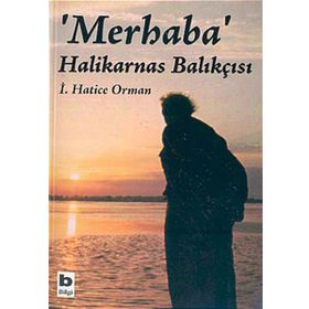 Merhaba Halikarnas Balıkçısı - İ. Hatice Orman